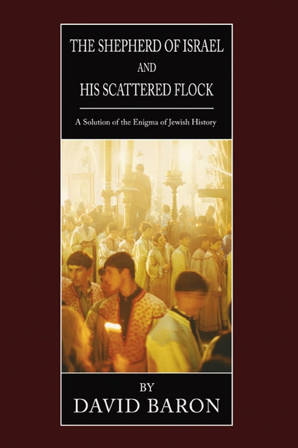 The Shepherd of Israel and His Scattered Flock by Baron, David