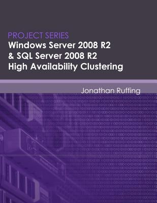 Windows Server 2008 R2 & SQL Server 2008 R2 High Availability Clustering: Project Series by Neumann, Eric