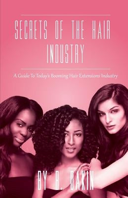 Secrets Of The Hair Industry: A Guide To Today's Booming Hair Extensions Industry by Pmfs, Pmfs