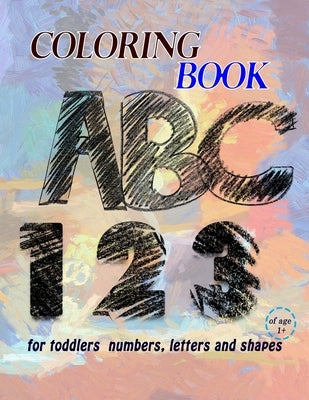 Coloring book for toddlers numbers, letters and shapes: Interactive learning with play and fun, Fun with numbers, letters, shapes, colors, animals and by Eisaa, Eisaa