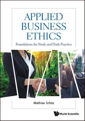 Applied Business Ethics: Foundations for Study and Daily Practice by Schuz, Mathias