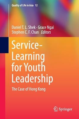 Service-Learning for Youth Leadership: The Case of Hong Kong by T. L. Shek, Daniel