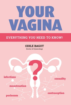 Your Vagina: Everything You Need to Know! by Bagot, Odile