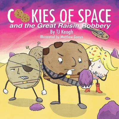 Cookies of Space and the Great Raisin Robbery by Keogh, Tj