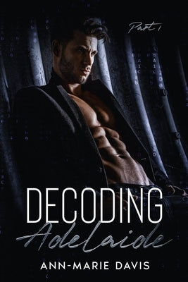 Decoding Adelaide: A Hacker/Age-Gap romance by Davis, Ann-Marie