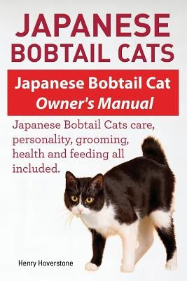 Japanese Bobtail Cats. Japanese Bobtail Cat Owners Manual. Japanese Bobtail Cats by Hoverstone, Henry