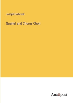 Quartet and Chorus Choir by Holbrook, Joseph