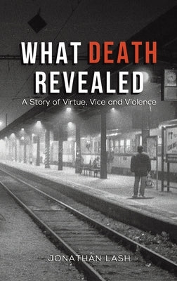 What Death Revealed by Lash, Jonathan