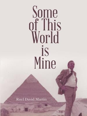 Some of This World is Mine by Martin, Ruel David