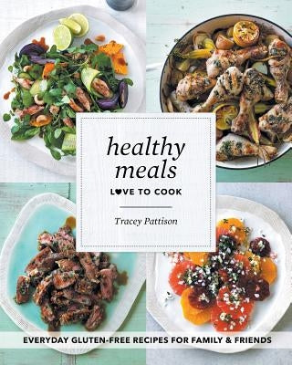 Healthy Meals: Love To Cook by Pattison, Tracey