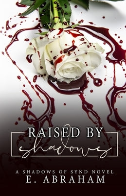 Raised by Shadows by Abraham, E.