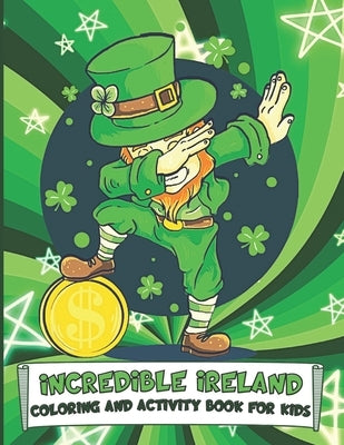 Incredible Ireland Coloring and Activity Book for Kids: Puzzles, Information and Fun Coloring Pages for Children to Celebrate St. Patrick's Day and Al by Publishing, Outside The Lines