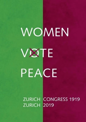 Women Vote Peace: Zurich Peace Congress 1919 - 2019 by Meinzolt, Heidi