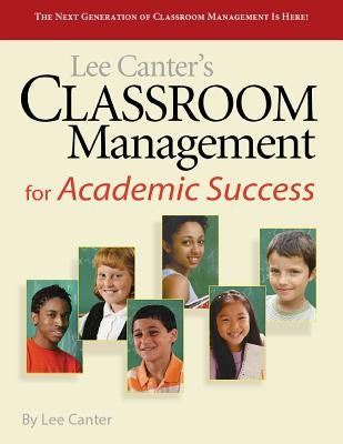 Classroom Management for Academic Success by Canter, Lee