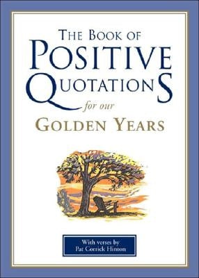The Book of Positive Quotations for Our Golden Years by Hinton, Pat Corrick