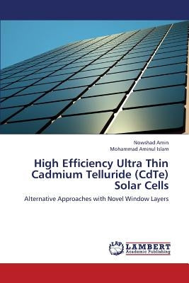 High Efficiency Ultra Thin Cadmium Telluride (CdTe) Solar Cells by Amin Nowshad