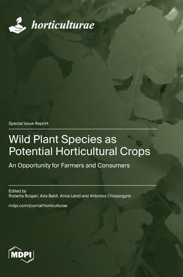 Wild Plant Species as Potential Horticultural Crops: An Opportunity for Farmers and Consumers by Bulgari, Roberta
