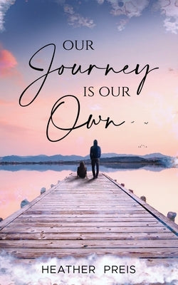 Our Journey Is Our Own by Preis, Heather
