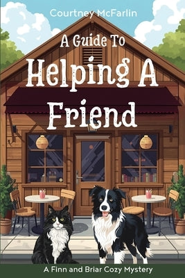 A Guide to Helping a Friend by McFarlin, Courtney