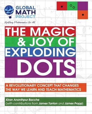 The Magic & Joy of Exploding Dots: A Revolutionary Concept That Changes the Way We Learn and Teach Mathematics by Bacche, Kiran Ananthpur