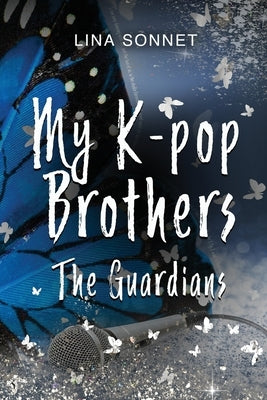 My K-pop Brothers: The Guardians by Sonnet, Lina