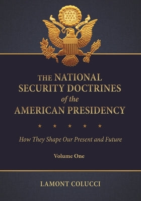 The National Security Doctrines of the American Presidency: How They Shape Our Present and Future [2 Volumes] by Colucci, Lamont C.