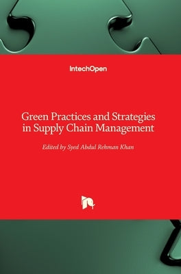 Green Practices and Strategies in Supply Chain Management by Khan, Syed Abdul Rehman