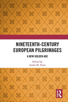 Nineteenth-Century European Pilgrimages: A New Golden Age by Pazos, Antón M.
