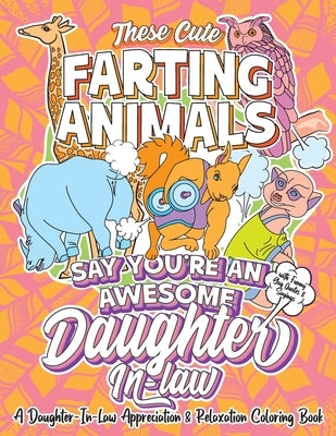 These Cute Farting Animals Say You're An Awesome Daughter In Law - A Daughter-In-Law Appreciation & Relaxation Coloring Book: A Funny Encouragement & by Boxed, Swapchops