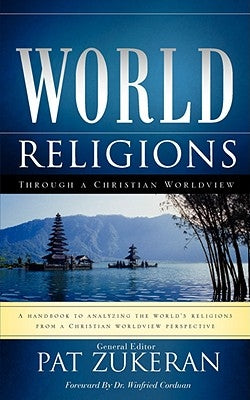 World Religions Through a Christian Worldview by Zukeran, Pat