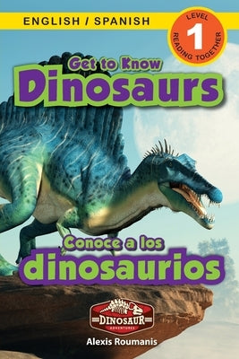 Get to Know Dinosaurs: Bilingual (English / Spanish) (Ingl?s / Espa?ol) Dinosaur Adventures (Engaging Readers, Level 1) by Roumanis, Alexis
