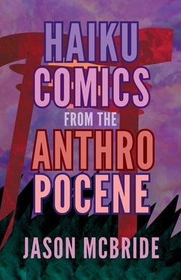 Haiku Comics from the Anthropocene by McBride, Jason