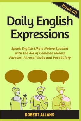 Daily English Expressions (book - 2): Speak English Like a Native by Mustafaoglu, A.