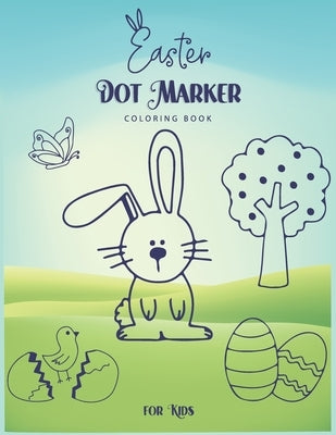 Easter Dot Marker Coloring Book For Kids: A Fun Activity Book Happy Easter With Cute Easter Egg, Coloring Pages, And More For Toddlers and Preschooler by Books, Magical