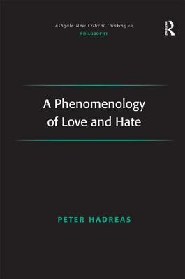 A Phenomenology of Love and Hate by Hadreas, Peter