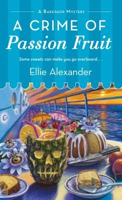 A Crime of Passion Fruit: A Bakeshop Mystery by Alexander, Ellie