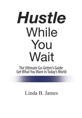 Hustle While You Wait by James, Linda B.