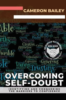 Overcoming Self-Doubt: Identifying and Conquering the Barriers to Confidence by Bailey, Cameron