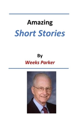 Amazing Short Stories by Weeks Parker by Parker, Weeks