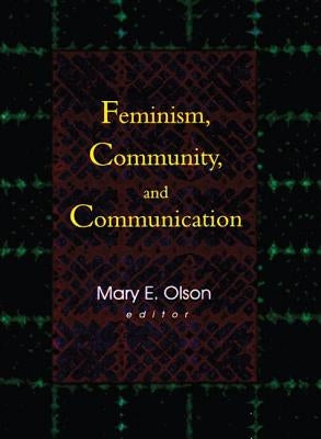 Feminism, Community, and Communication by Mackune-Karrer, Betty