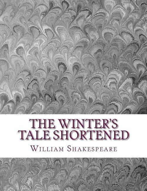 The Winter's Tale Shortened: Shakespeare Edited for Length by Wellens M. a., David R.
