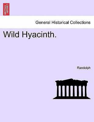 Wild Hyacinth. Vol. III by Randolph