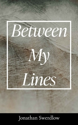 Between My Lines by Swerdlow, Jonathan