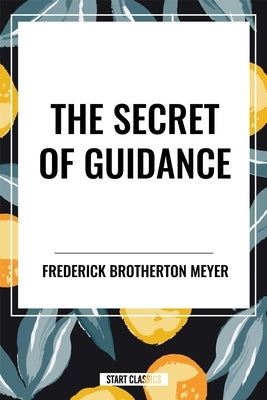 Secret of Guidance by Brotherton Meyer, Frederick