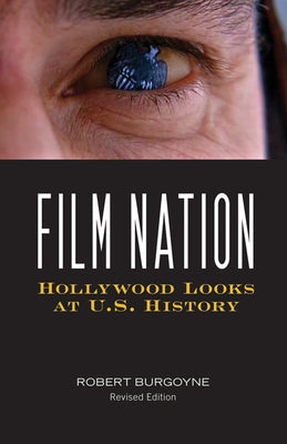 Film Nation: Hollywood Looks at U.S. History, Revised Edition by Burgoyne, Robert