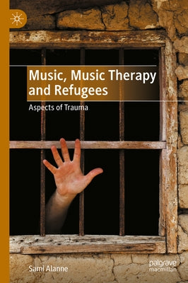 Music, Music Therapy and Refugees: Aspects of Trauma by Alanne, Sami