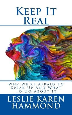 Keep It Real: Why We're Afraid To Speak Up And What To Do About It by Flower, Mountain