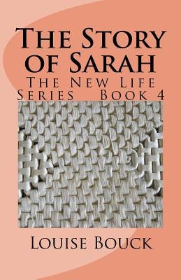 The Story of Sarah: The New Life Series Book 4 by Bouck, Dale
