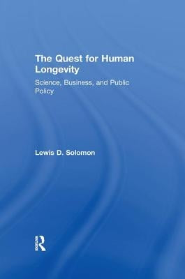 The Quest for Human Longevity: Science, Business, and Public Policy by Solomon, Lewis D.