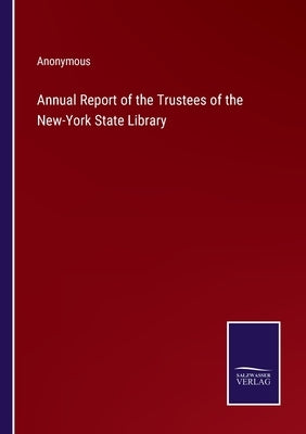 Annual Report of the Trustees of the New-York State Library by Anonymous